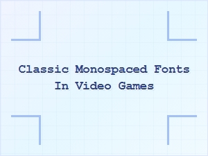 Pixels and Perfection: Classic Monospaced Fonts in Games