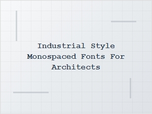 Architectural Drafting with Industrial Monospaced Fonts