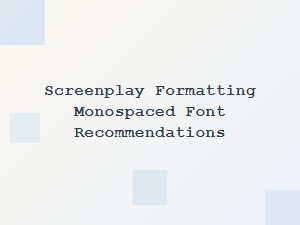 Essential Monospaced Fonts for Screenplay Formatting
